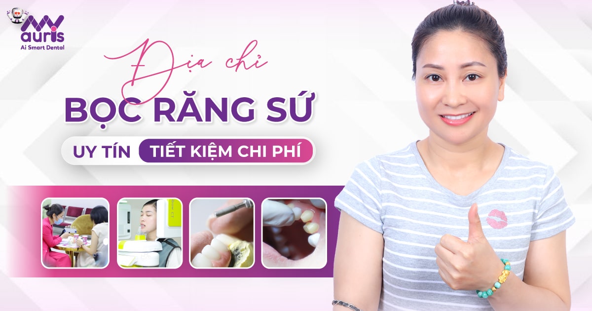 Địa chỉ bọc răng sứ uy tín - tiết kiệm chi phí