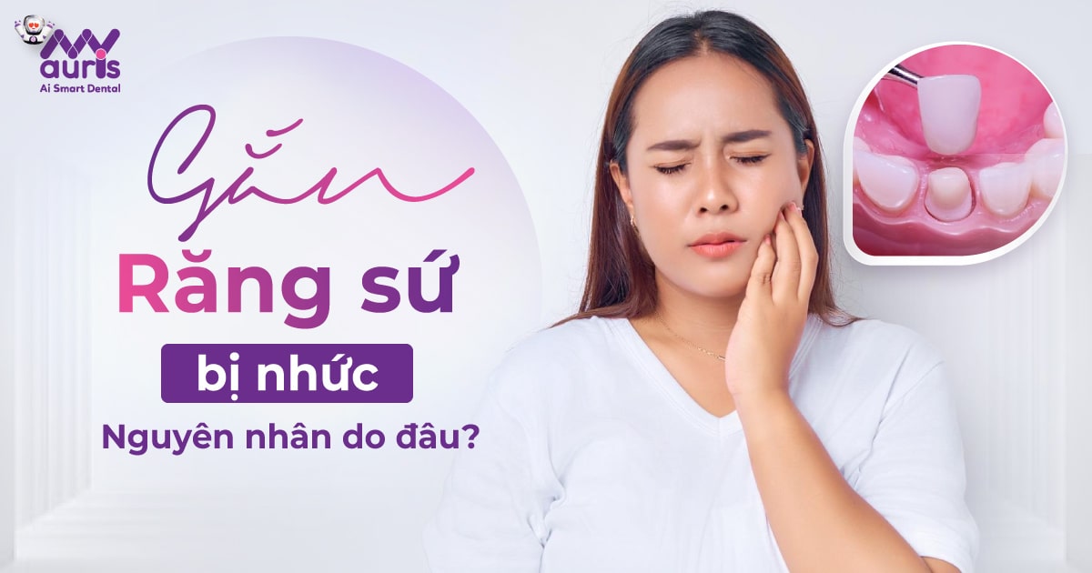 Gắn răng sứ bị nhức phải làm sao? 6 cách thực hiện