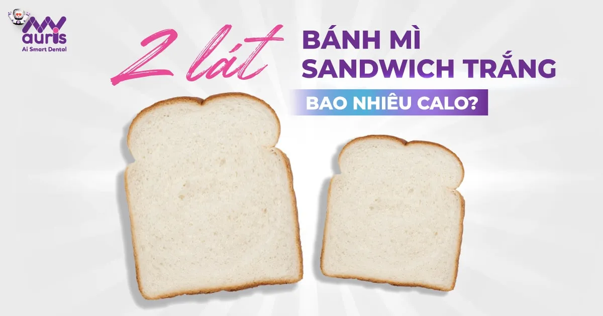 [Tư vấn] 2 lát bánh mì sandwich trắng bao nhiêu calo?