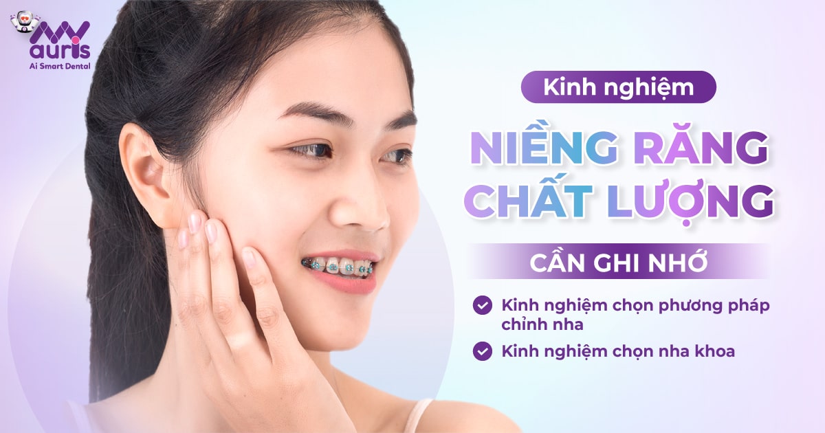 Kinh nghiệm niềng răng chất lượng cần ghi nhớ