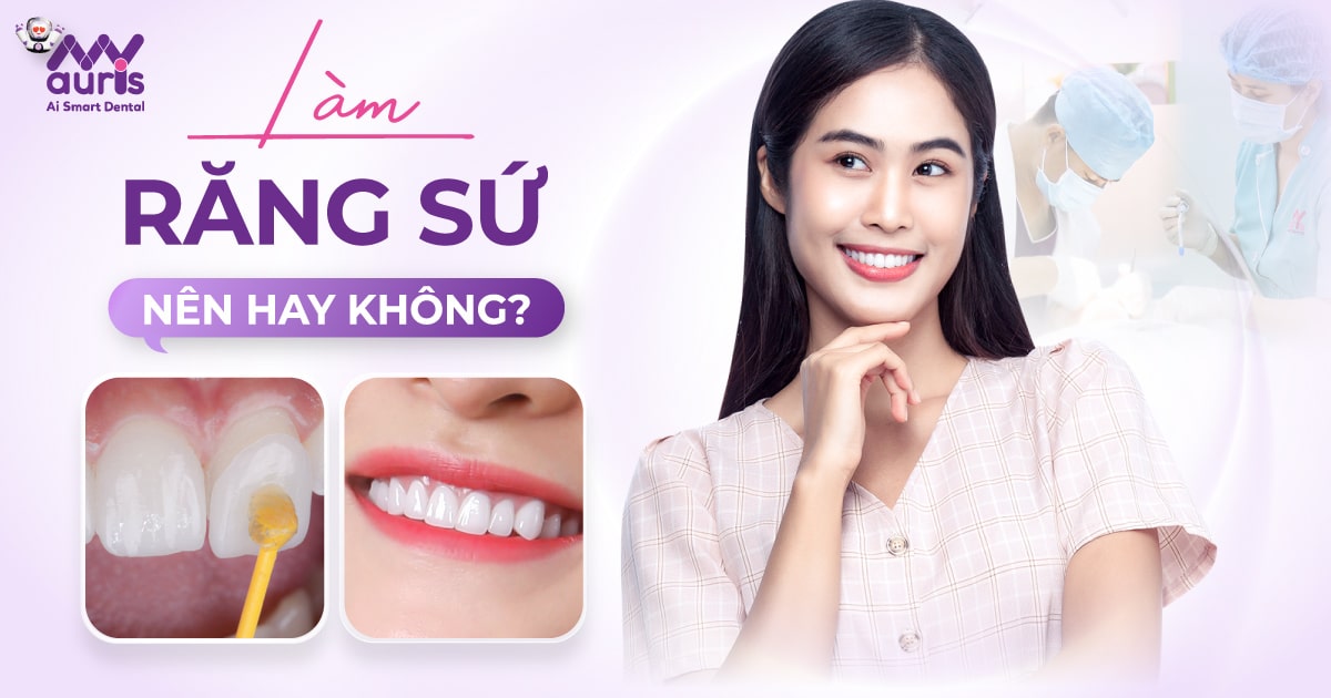 Làm răng sứ nên hay không? - 6 trường hợp nên làm