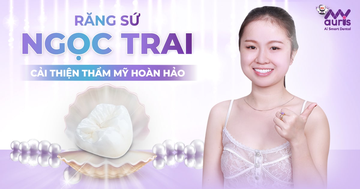 Răng sứ ngọc trai với 7 điểm nổi bật đáng chú ý