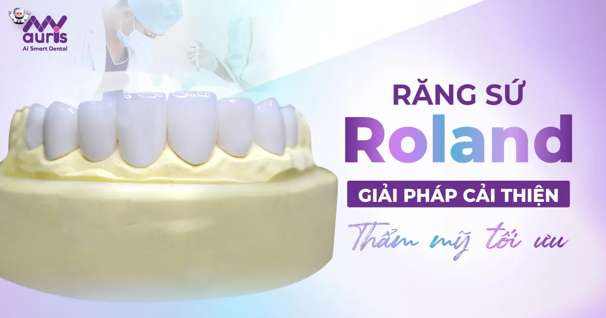Răng sứ Roland - 5 ưu điểm mang lại trong thẩm mỹ
