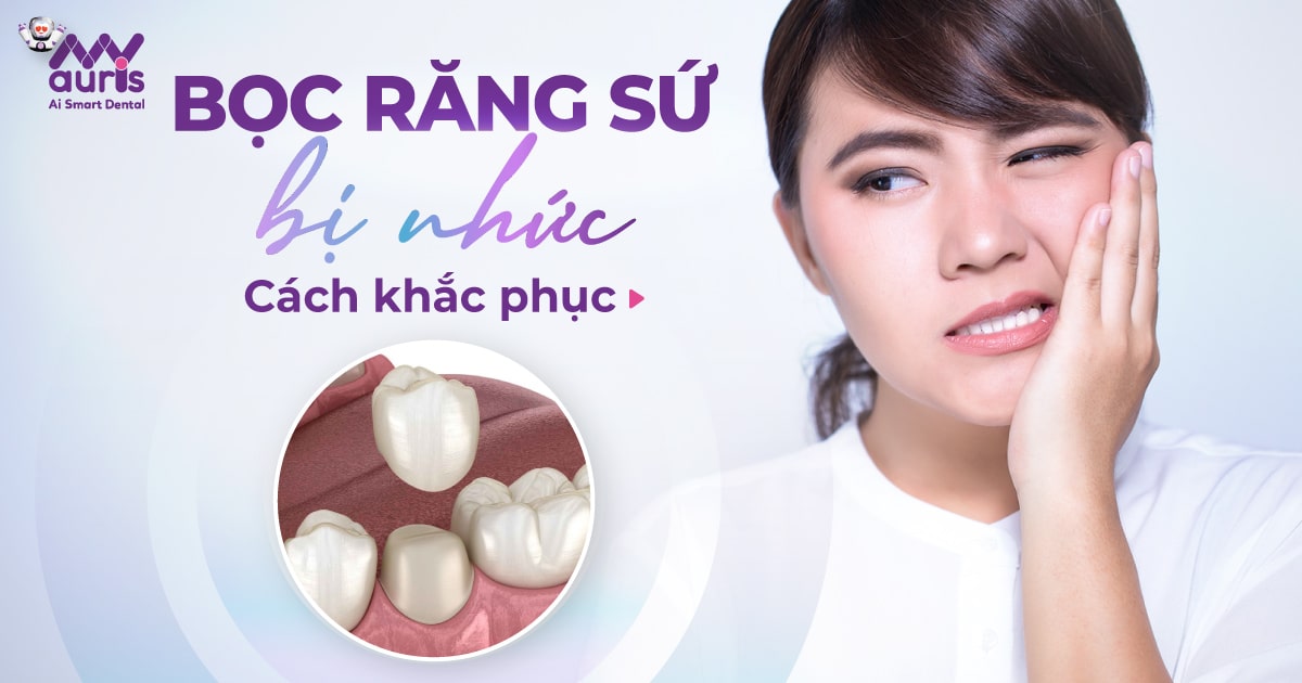 Bọc răng sứ bị nhức phải làm sao (2 cách khắc phục)