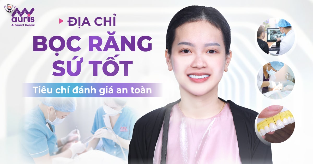 Bọc răng sứ ở đâu tốt nhất - Đánh giá tiêu chí an toàn