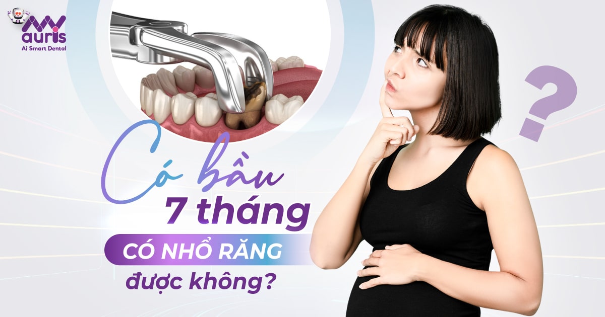 [Tư vấn] Có bầu 7 tháng nhổ răng được không?