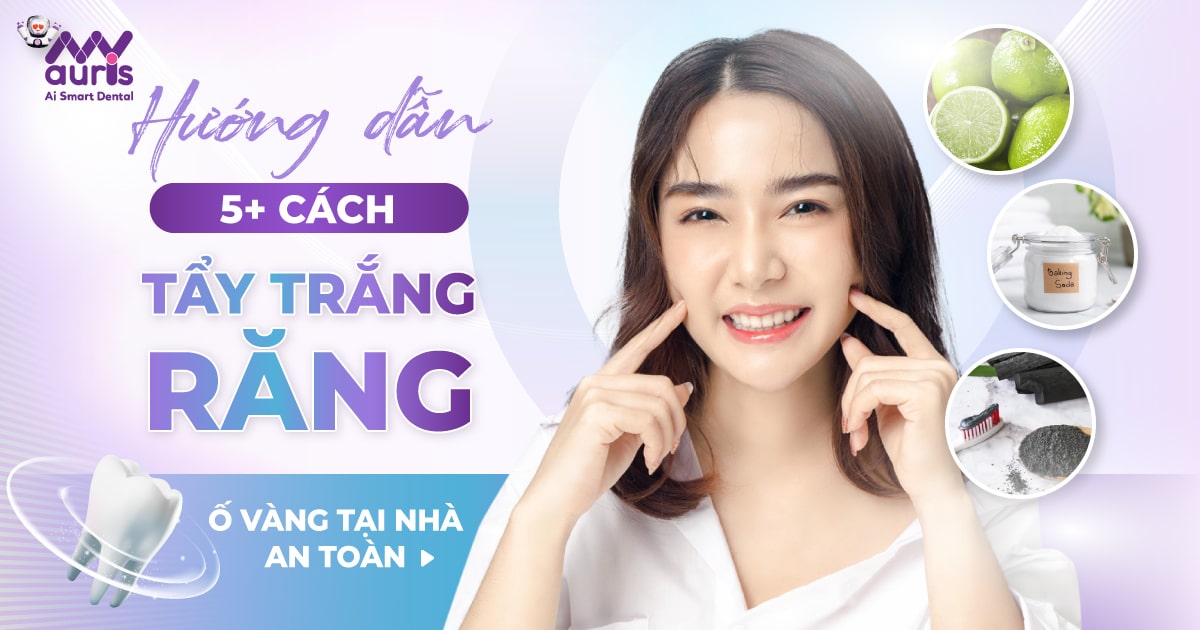 Hướng dẫn 5+ cách tẩy trắng răng ố vàng tại nhà an toàn