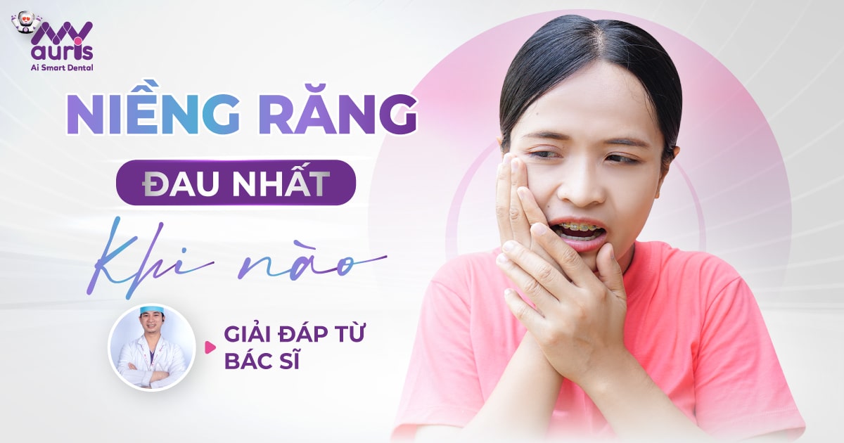 [Giải đáp từ bác sĩ] Niềng răng đau nhất khi nào?