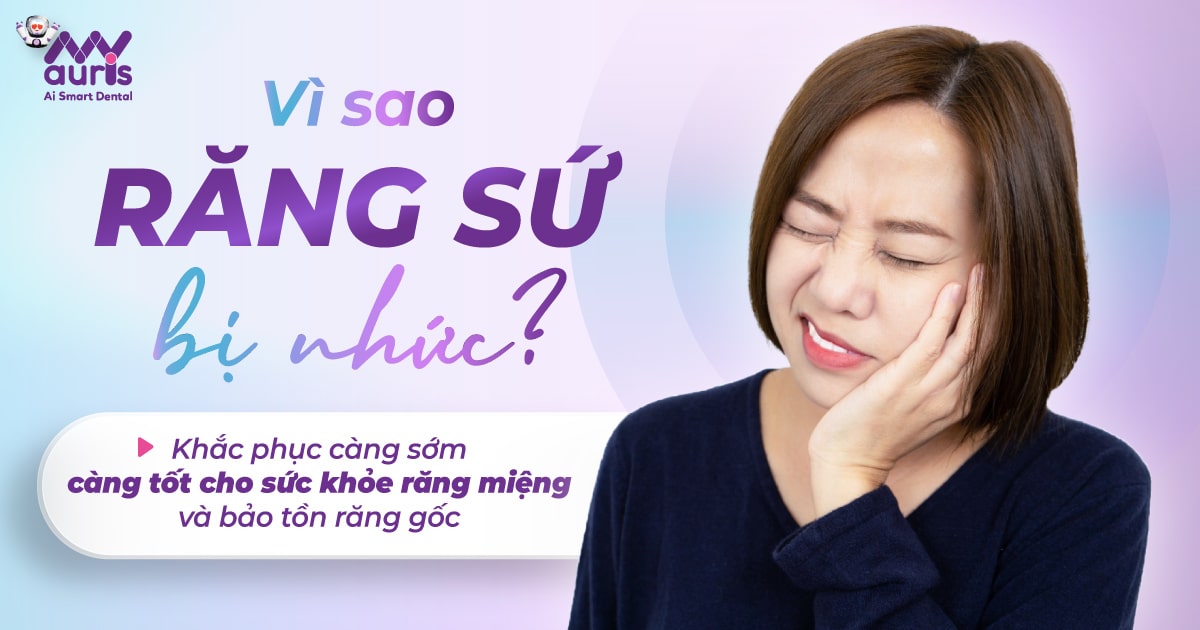 Vì sao răng sứ bị nhức?