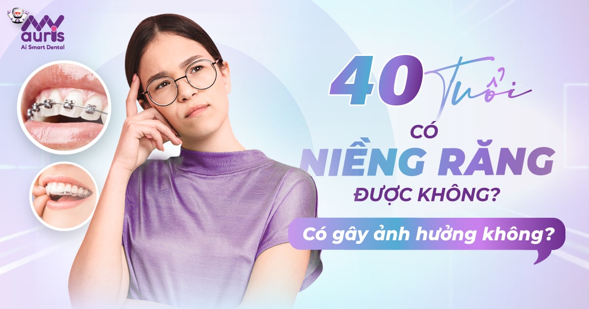 40 tuổi có niềng răng được không