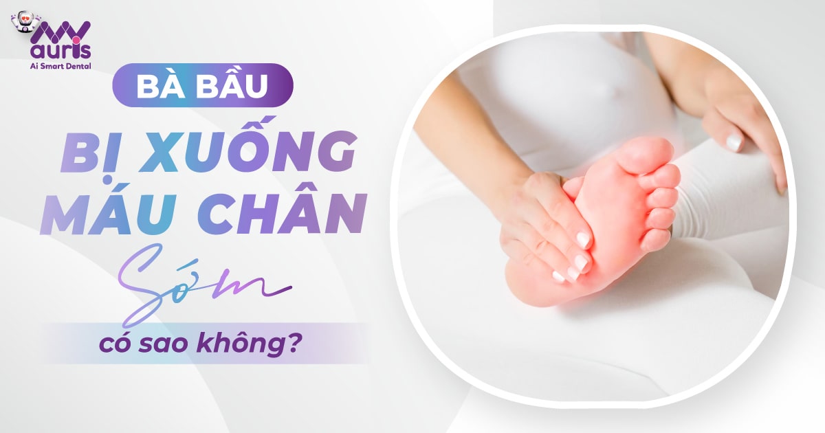 [Tư vấn] Bà bầu bị xuống máu chân sớm có sao không?