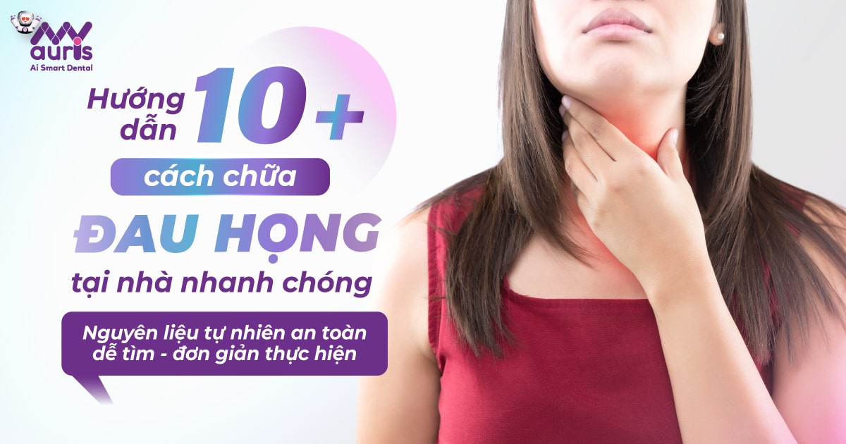 Hướng dẫn 10+ cách chữa đau họng tại nhà nhanh chóng