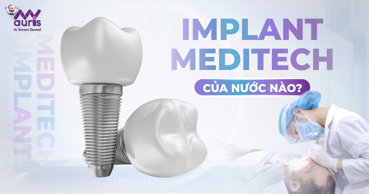 [Tư vấn nha khoa] Implant Meditech của nước nào?