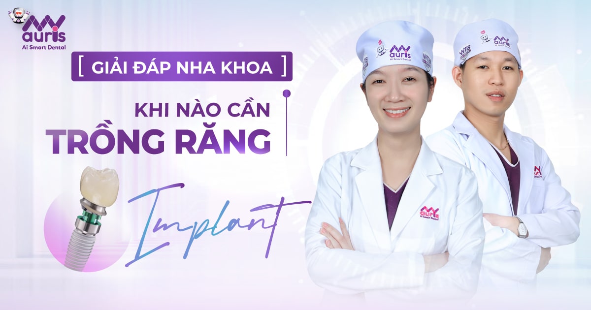 [Giải đáp nha khoa] Khi nào cần trồng răng Implant?