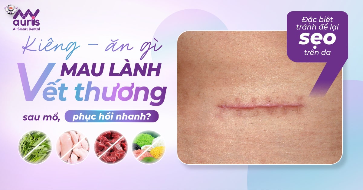 Kiêng - ăn gì mau lành vết thương sau mổ, phục hồi nhanh?