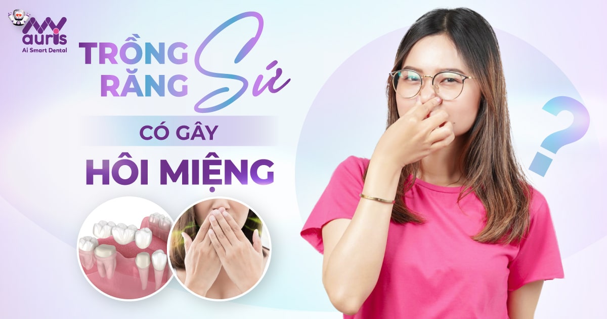 [Tư vấn nha khoa] Trồng răng sứ có gây hôi miệng không?