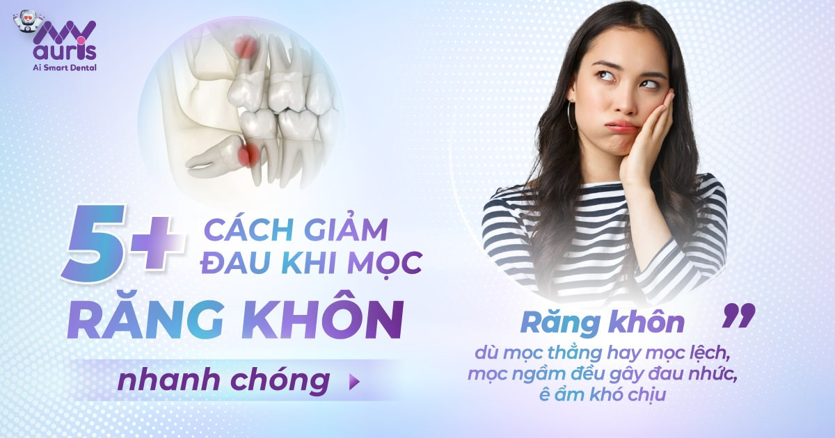 5+ cách giảm đau khi mọc răng khôn nhanh chóng