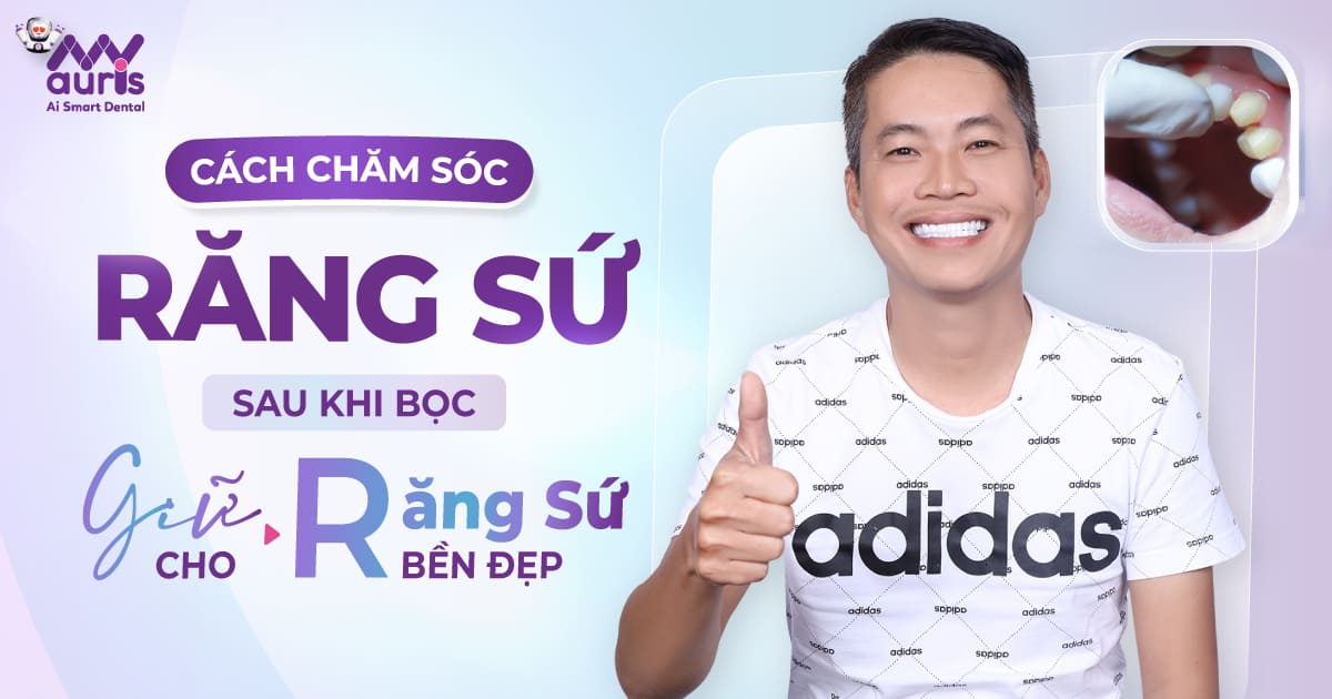 cách chăm sóc răng sứ sau khi bọc