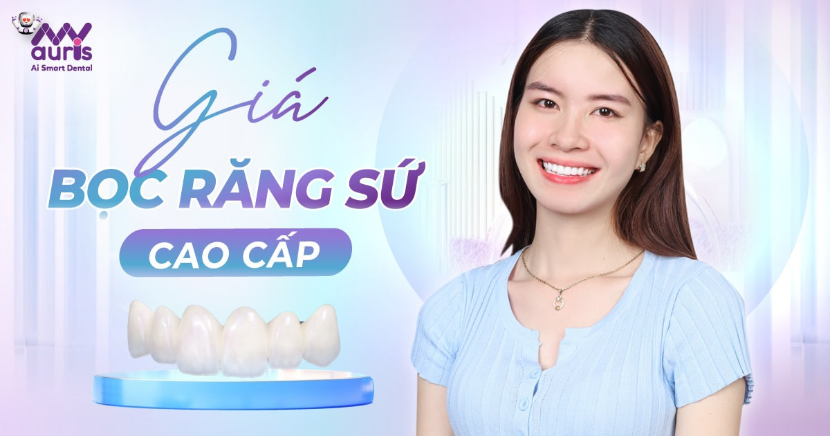 Giá bọc răng sứ cao cấp - Tư vấn chọn răng sứ phù hợp