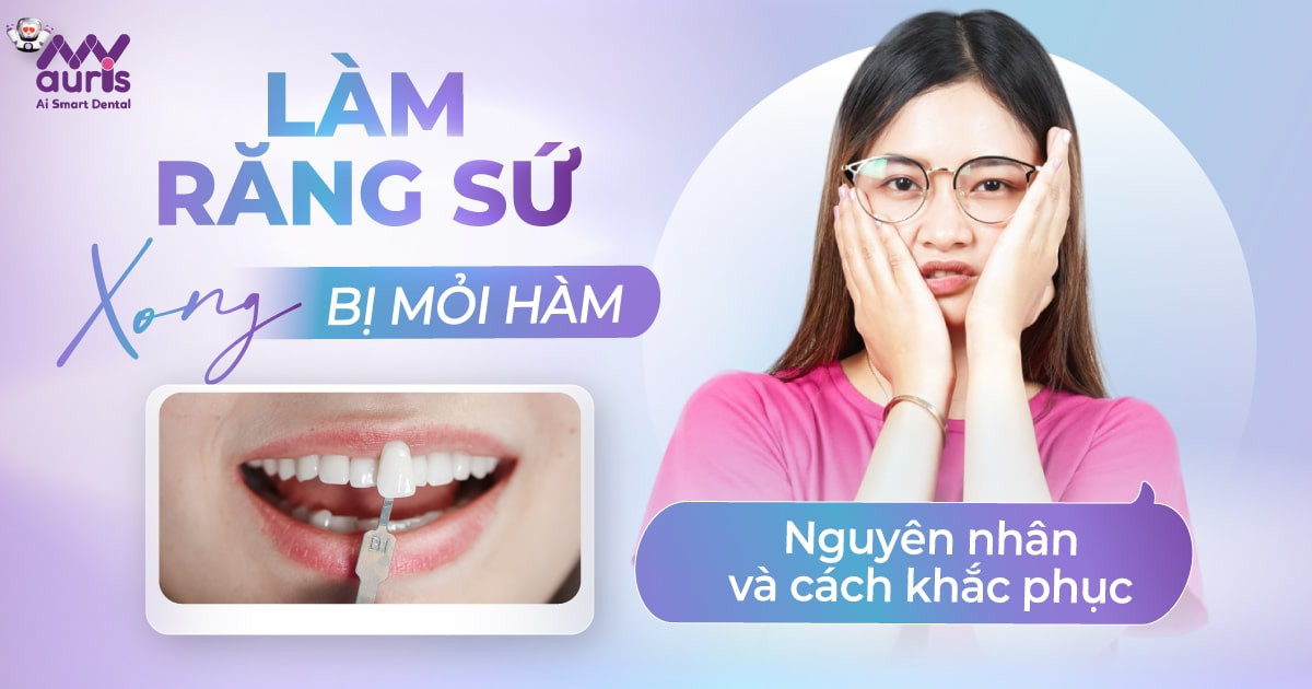 Nguyên nhân khiến làm răng sứ xong bị mỏi hàm