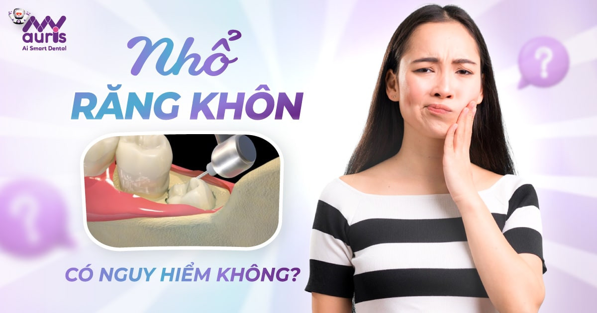 Bác sĩ giải đáp: Nhổ răng khôn có nguy hiểm không?