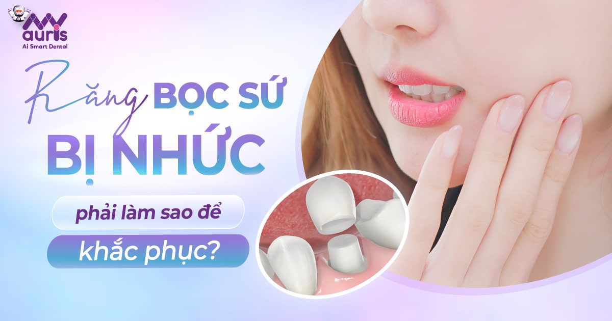 Răng bọc sứ bị nhức phải làm sao để khắc phục?