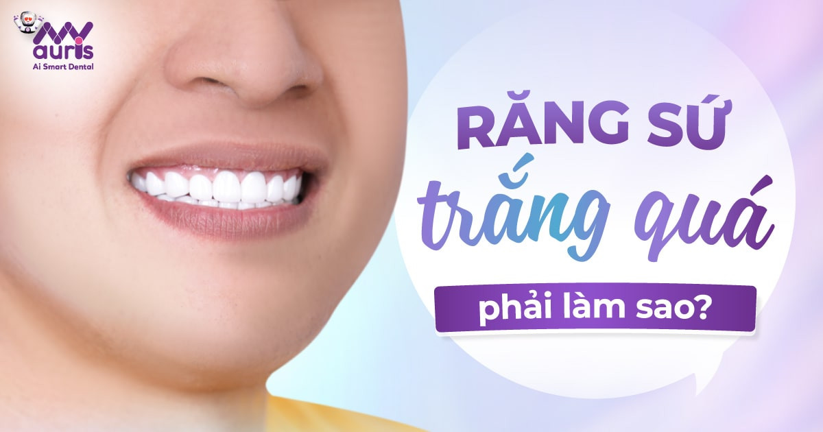 [Giải đáp] Răng sứ trắng quá phải làm sao?