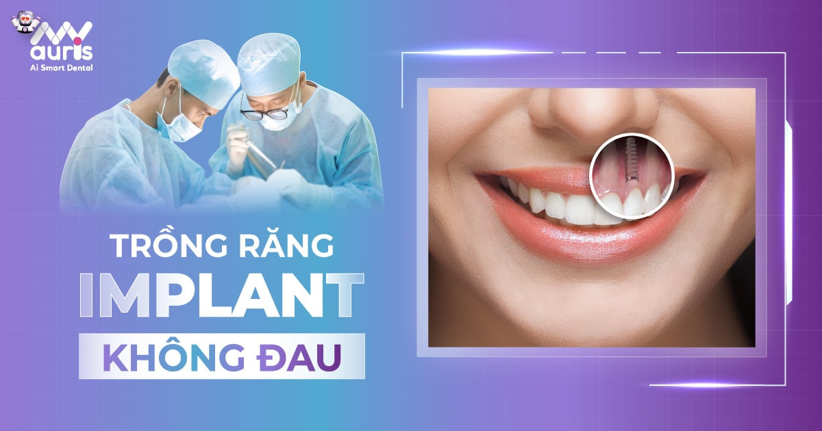 Trồng răng Implant không đau - 4 yếu tố quyết định