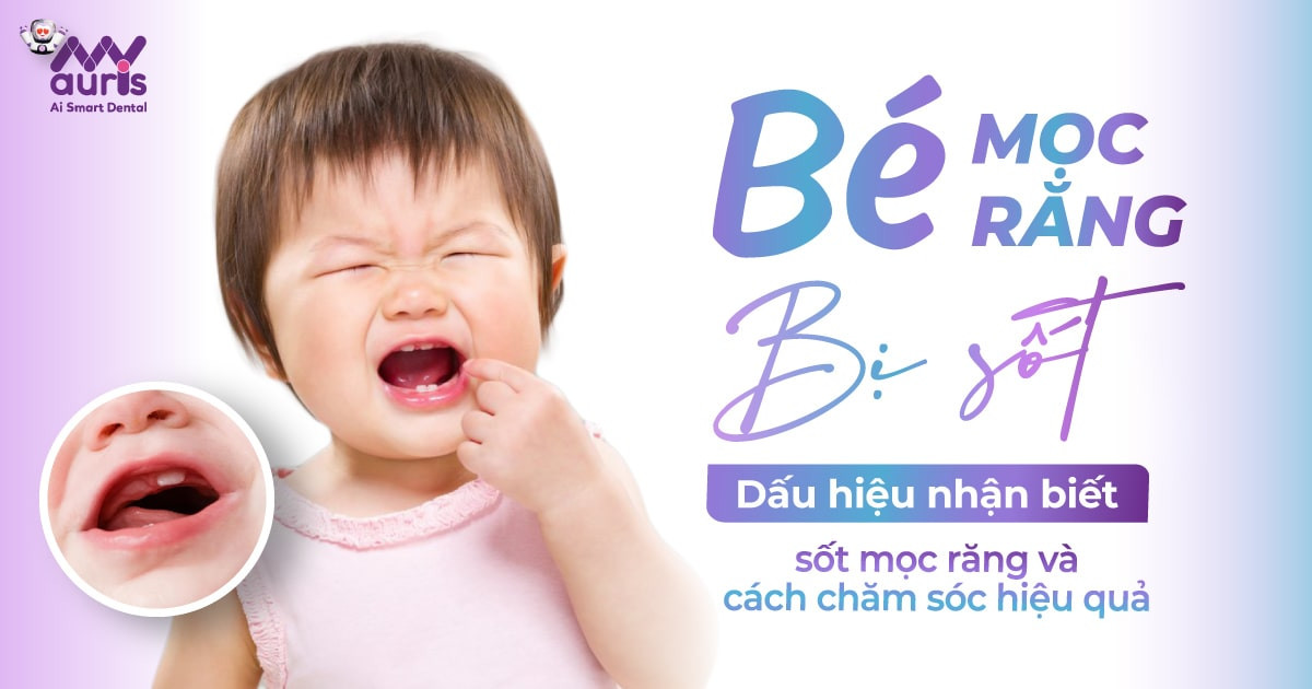 Bé mọc răng bị sốt - Dấu hiệu nhận biết và cách chăm sóc