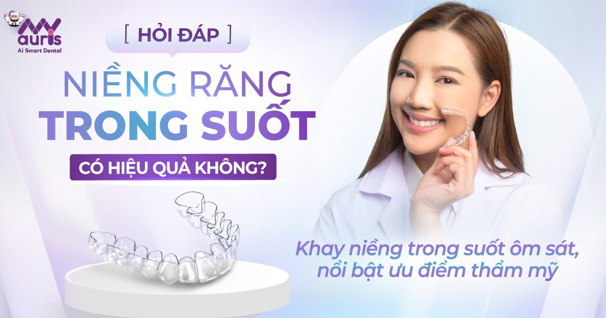 [HỎI ĐÁP] Niềng răng trong suốt có hiệu quả không