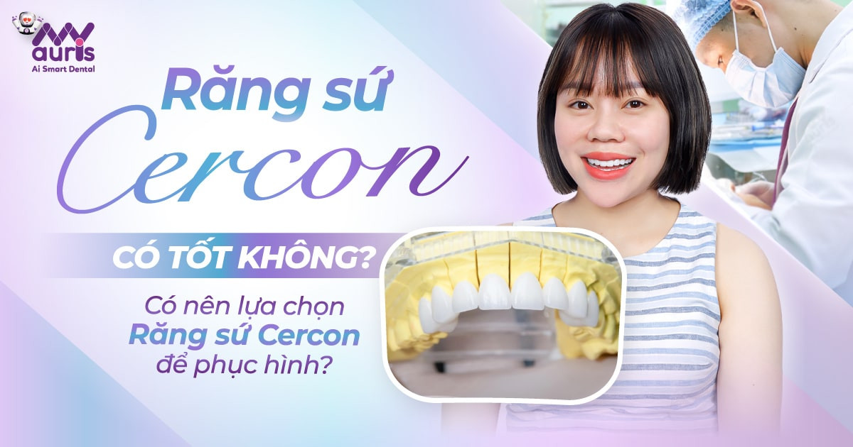 Răng sứ cercon có tốt không - Có nên lựa chọn