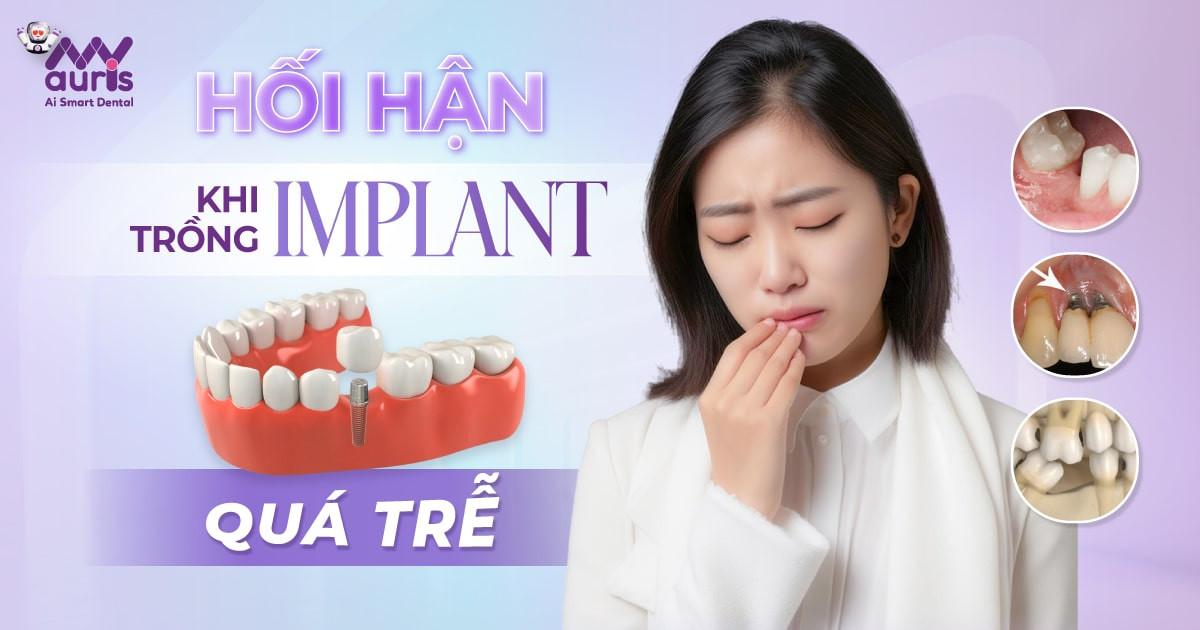 6 điểm gây hối hận khi trồng Implant quá trễ cần lưu ý