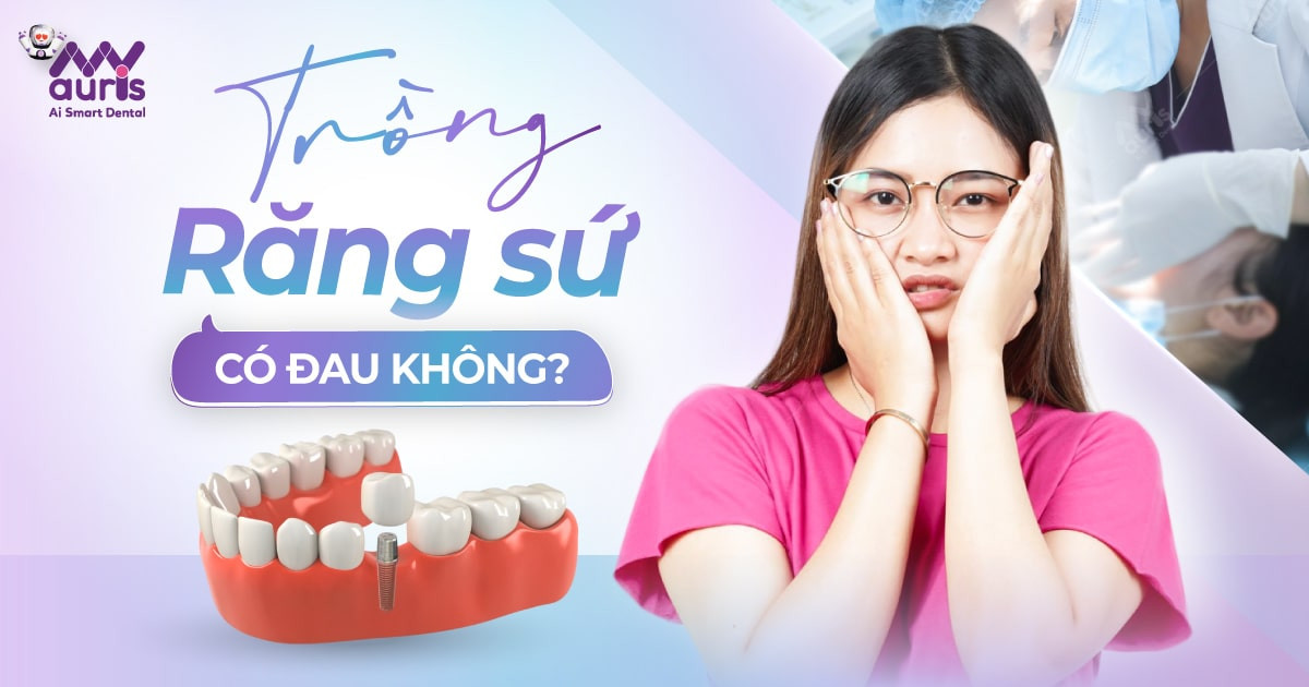 Trồng răng sứ có đau không? Mức độ đau từng kỹ thuật