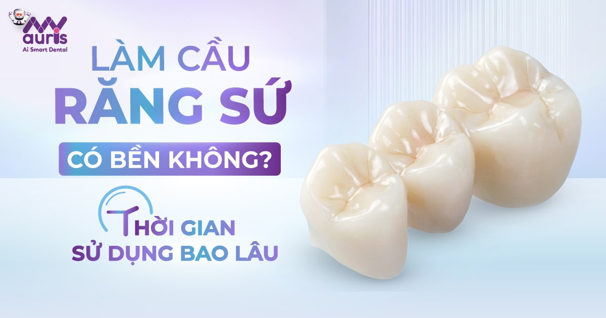 Làm cầu răng sứ có bền không - Sử dụng bao lâu