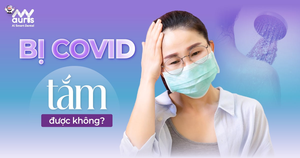 Bị Covid tắm được không? Cần nên kiêng cữ gì?