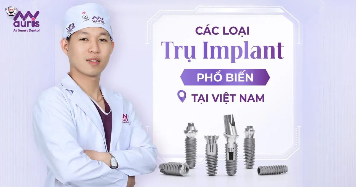 [Tham khảo] Các loại trụ Implant phổ biến tại Việt Nam