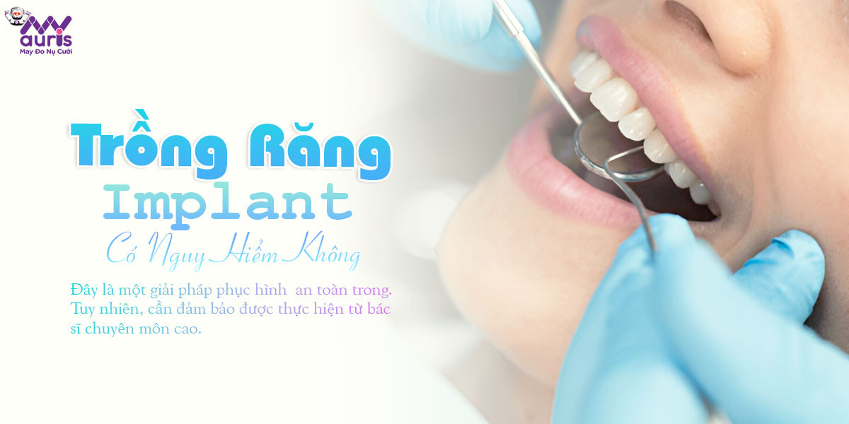 trồng răng implant có nguy hiểm không