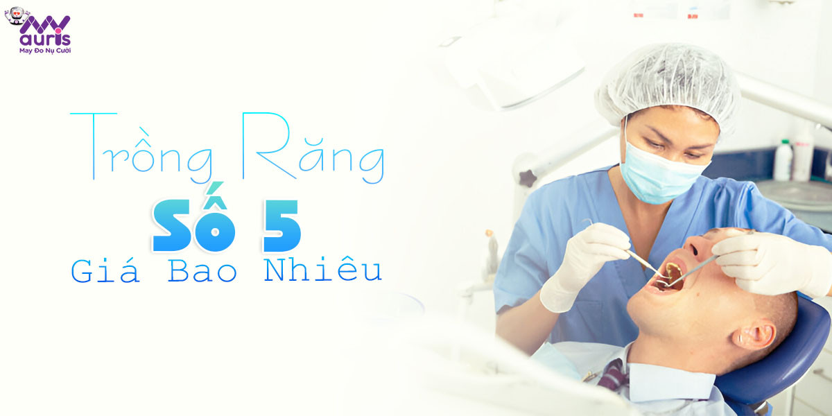 trồng răng số 5 giá bao nhiêu