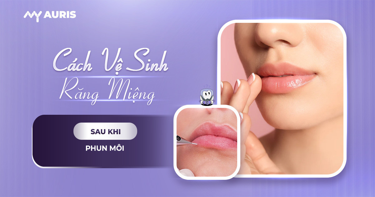 cách vệ sinh răng miệng sau khi phun môi