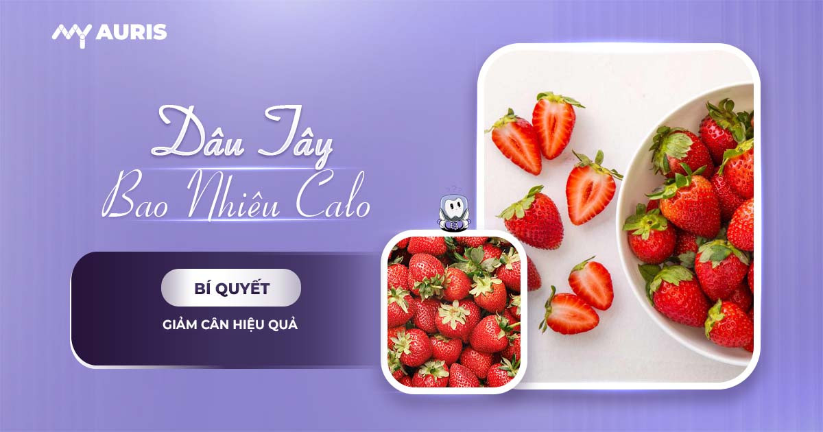 dâu tây bao nhiêu calo,dâu bao nhiêu calo,dâu có giảm cân không,dâu tây,lợi ích của dâu tây,dâu tây có tác dụng gì,tác dụng của dâu tây