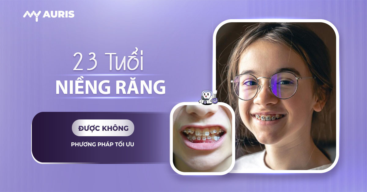 23 tuổi niềng răng được không